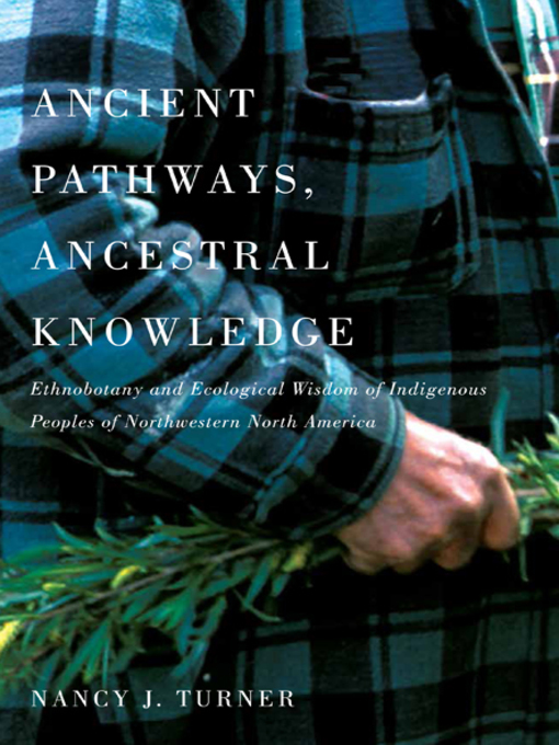 Title details for Ancient Pathways, Ancestral Knowledge by Nancy J. Turner - Available